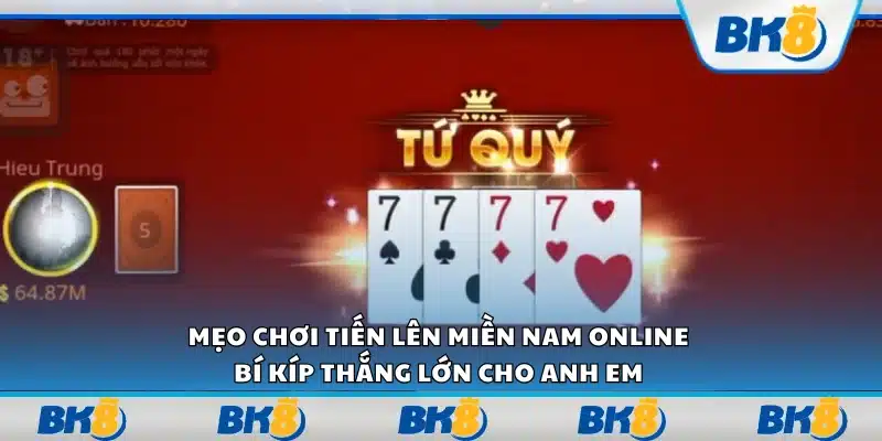 Mẹo chơi tiến lên miền Nam online – Bí kíp thắng lớn cho anh em