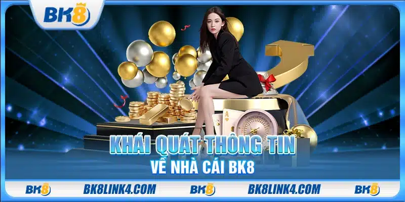 Khái quát thông tin về nhà cái BK 8